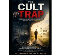 The Cult Trap - Understanding Psychological Manipulation and the Path to Freedom