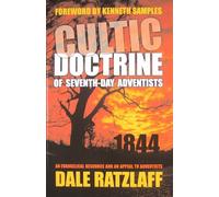 The Cultic Doctrine of Seventh-Day Adventists: An Evangelical Resource and an Appeal to Adventists