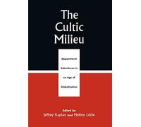 The Cultic Milieu: Oppositional Subcultures in an Age of Globalization