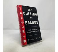 The Culting Of Brands: When Customers Become True Believers