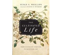 The Cultivated Life - From Ceaseless Striving to Receiving Joy