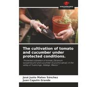The cultivation of tomato and cucumber under protected conditions.: "Protected cultivation of tomato (Solanum lycopersicum) and cucumber (Cucumis ... the valley of Tulancingo, Hidalgo, Mexico."