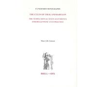 The Cults of Uruk and Babylon: The Temple Ritual Texts as Evidence for Hellenistic Cult Practice: 25 (Cuneiform Monographs, 25)