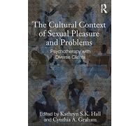 The Cultural Context of Sexual Pleasure and Problems: Psychotherapy with Diverse Clients