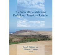 The Cultural Foundations of Early South American Societies (Dumbarton Oaks Pre-Columbian Symposia and Colloquia)