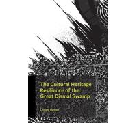 The Cultural Heritage Resilience of the Great Dismal Swamp