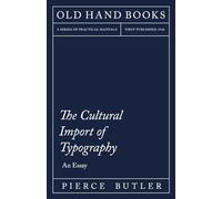 The Cultural Import of Typography - An Essay: Including an Introductory Chapter by William Skeen