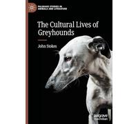 The Cultural Lives of Greyhounds (Palgrave Studies in Animals and Literature)