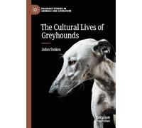 The Cultural Lives of Greyhounds (Palgrave Studies in Animals and Literature)