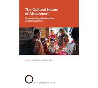 The Cultural Nature of Attachment - Contextualizing Relationships and Development: Volume 22 (Strüngmann Forum Reports, 22)