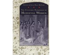 The Cultural Patronage of Medieval Women