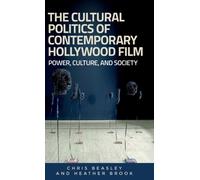 The Cultural Politics of Contemporary Hollywood Film : Power, Culture, and Society