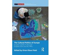 The Cultural Politics of Europe: European Capitals of Culture and European Union since the 1980s (Routledge/UACES Contemporary European Studies)