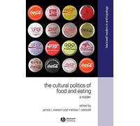 The Cultural Politics of Food and Eating: A Reader (Wiley Blackwell Readers in Anthropology)