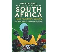 The Cultural Politics of Food in South Africa: Media, Nourishment, Inequality