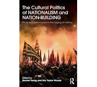 The Cultural Politics of Nationalism and Nation-Building: Ritual and performance in the forging of nations
