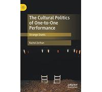 The Cultural Politics of One-to-One Performance: Strange Duets