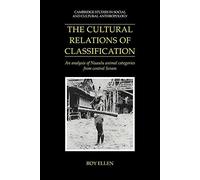 The Cultural Relations of Classfctn: An Analysis of Nuaulu Animal Categories from Central Seram: 91 (Cambridge Studies in Social and Cultural Anthropology, Series Number 91)