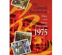 The Cultural Revolution: Diary of a visit to Mao's China 1975