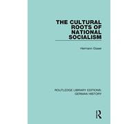 The Cultural Roots of National Socialism – Vol. 37 (Routledge Library Editions: German History)
