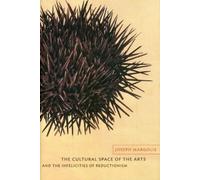 The Cultural Space of the Arts and the Infelicities of Reductionism