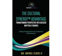The Cultural Synergy(TM) Advantage: Transforming Perspective into Success: Uniting Perspectives For Collective Achievement