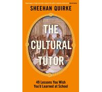 The Cultural Tutor : A Modern Guide to History, Art and Philosophy in 49 Short Chapters
