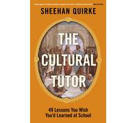 The Cultural Tutor : Forty-Nine Lessons You Wish You’d Learned at School