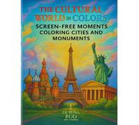 The Cultural World in Colors: Subtitle: Screen-Free Moments - Coloring Cities and Monuments