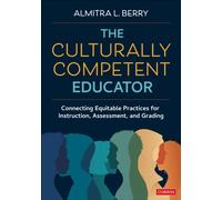 The Culturally Competent Educator : Connecting Equitable Practices for Instruction, Assessment, and Grading