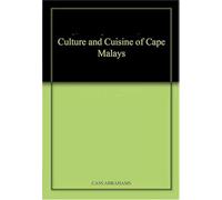The Culture and Cuisine of the Cape Malays: More Than 100 Recipes for Delectable Dishes Found on the Cape Malay Table