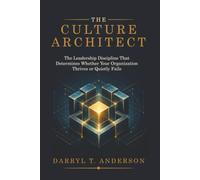 The Culture Architect: The Leadership Discipline That Determines Whether Your Organization Thrives Or Quietly Fails