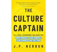 The Culture Captain: A 4-Level Framework for Athletes: Know Yourself, Lead Yourself, Lead Others, Lead the Team