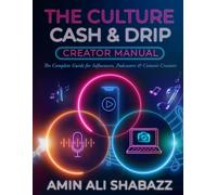 The Culture Cash & Drip Creator Manual: Complete Guide for Influencers, Podcasters, and Content Creator