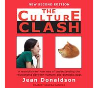 The Culture Clash: A Revolutionary New Way of Understanding the Relationship Between Humans and Domestic Dogs