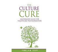 The Culture Cure Mastermind Guide for Healthcare Transformation
