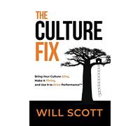 The Culture Fix: Bring Your Culture Alive, Make It Thrive, and Use It to Drive Performance