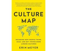 The Culture Map: Decoding How People Think, Lead, and Get Things Done Across Cultures