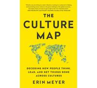 The Culture Map : Decoding How People Think, Lead, and Get Things Done Across Cultures
