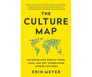 The Culture Map : Decoding How People Think, Lead, and Get Things Done Across Cultures