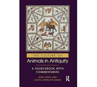 The Culture of Animals in Antiquity: A Sourcebook with Commentaries