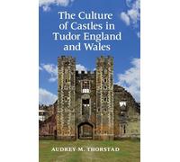The Culture of Castles in Tudor England and Wales