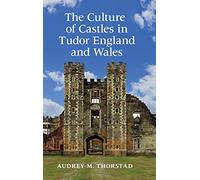 The Culture of Castles in Tudor England and Wales
