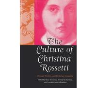 The Culture of Christina Rossetti: Female Poetics and Victorian Contexts