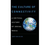 The Culture of Connectivity: A Critical History of Social Media by Jos? van Dijc