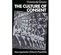 The Culture of Consent: Mass Organisation of Leisure in Fascist Italy