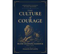 The Culture of Courage: An Annotated Edition (Annotated Classics of Self Mastery)