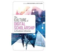 The Culture of Digital Scholarship in Academic Libraries