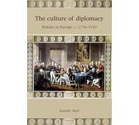 The Culture of Diplomacy: Britain in Europe, C.1750-1830