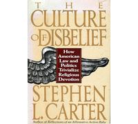 The Culture of Disbelief: How American Law and Politics Trivialize Religious Devotion